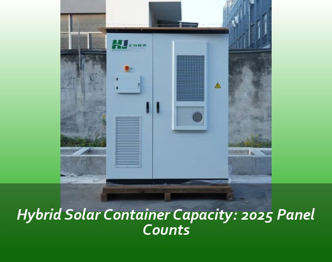 Hybrid Solar Container Capacity: 2025 Panel Counts